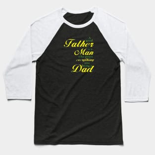 A GOOD FATHER IS A MAN Baseball T-Shirt